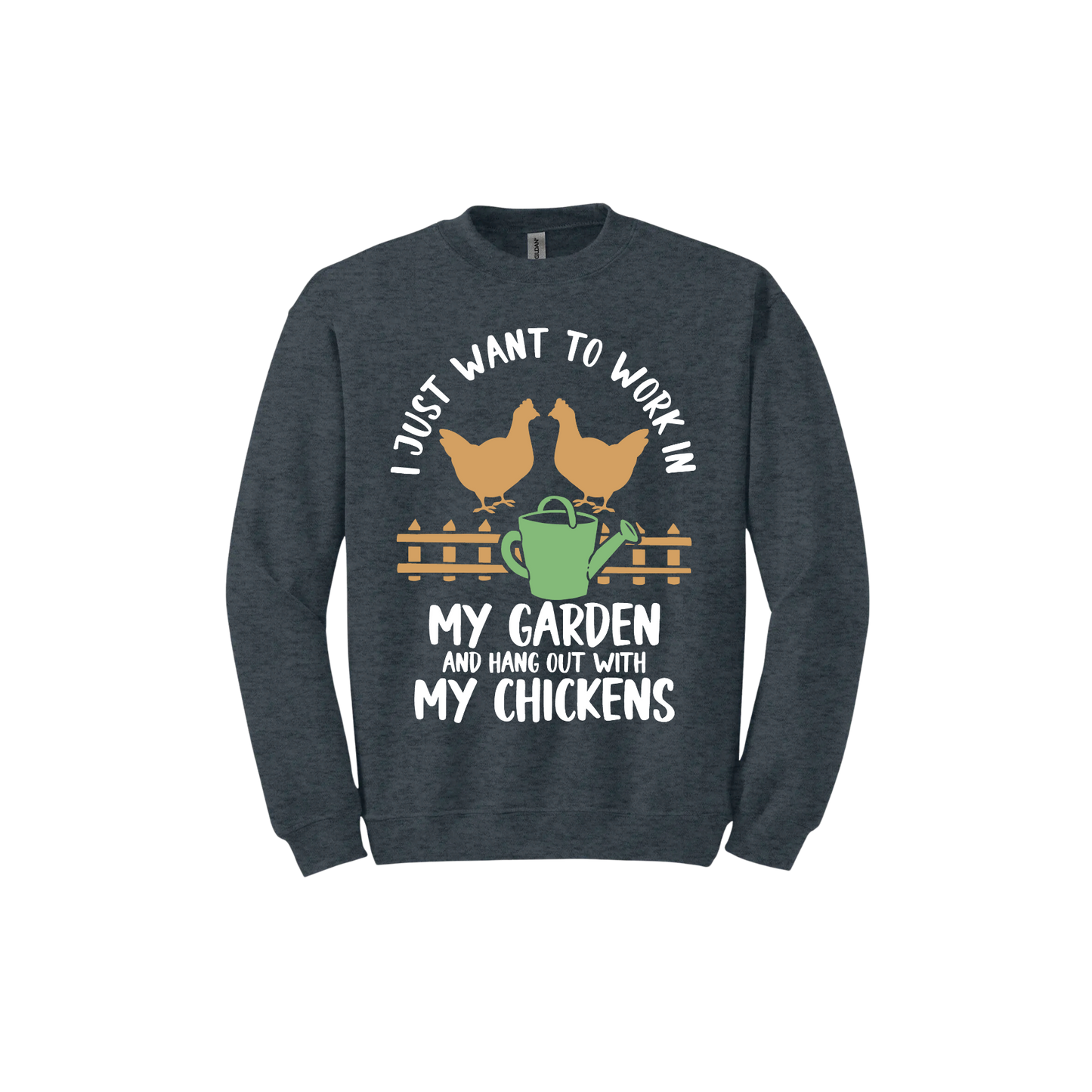 Dark heather unisex sweatshirt with text that reads 'I just want to work in my garden and hangout with my chickens' with graphics of two chickens above a picket fence and a green watering can.