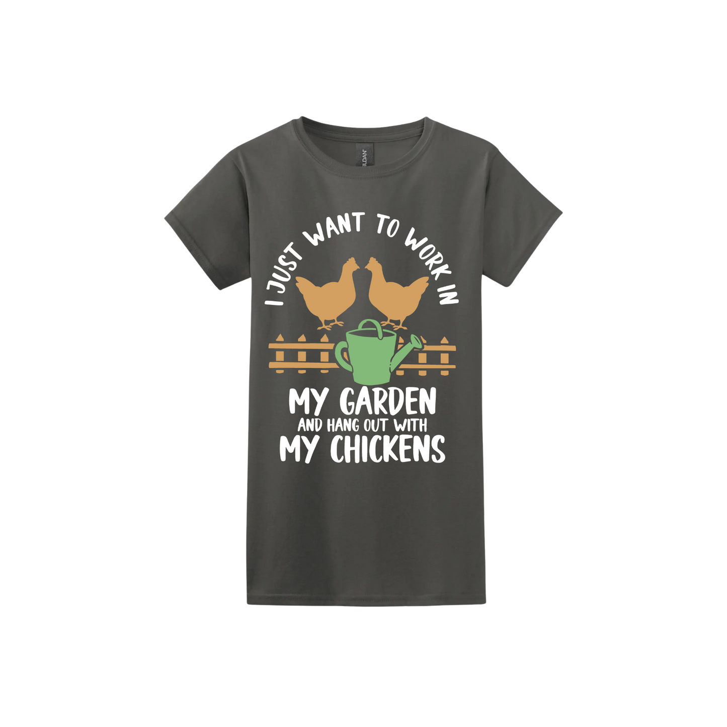 Charcoal womens tshirt with text that reads 'I just want to work in my garden and hangout with my chickens' with graphics of two chickens above a picket fence and a green watering can.
